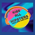 Kiss All Hipsters 
